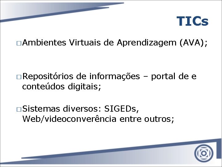TICs � Ambientes Virtuais de Aprendizagem (AVA); � Repositórios de informações – portal de