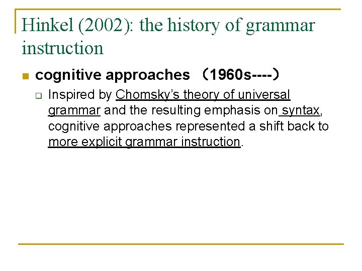 Hinkel (2002): the history of grammar instruction n cognitive approaches （1960 s----） q Inspired