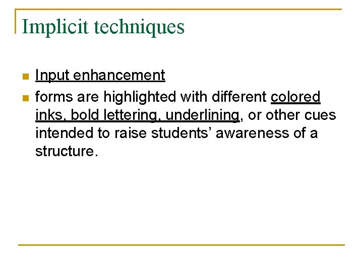 Implicit techniques n n Input enhancement forms are highlighted with different colored inks, bold