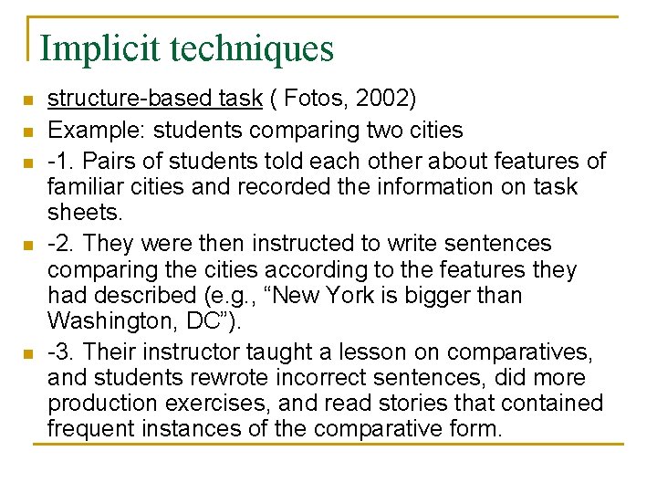 Implicit techniques n n n structure-based task ( Fotos, 2002) Example: students comparing two