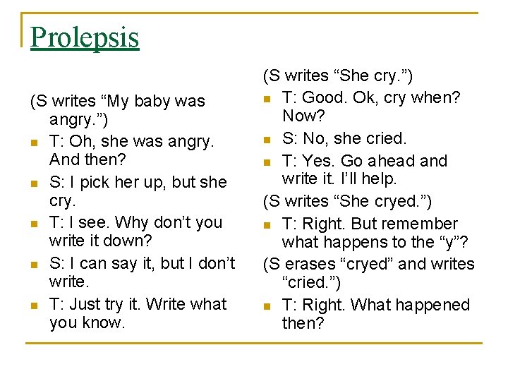 Prolepsis (S writes “My baby was angry. ”) n T: Oh, she was angry.