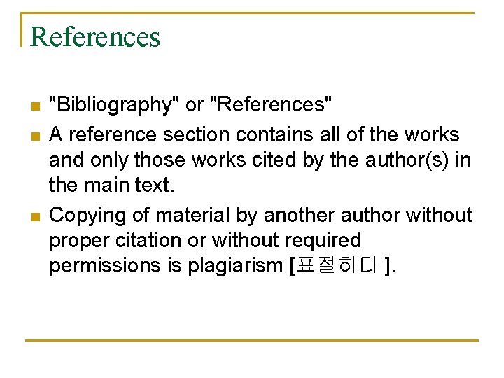 References n n n "Bibliography" or "References" A reference section contains all of the