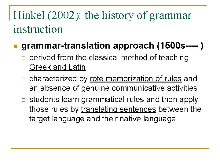 Hinkel (2002): the history of grammar instruction n grammar-translation approach (1500 s---- ) q