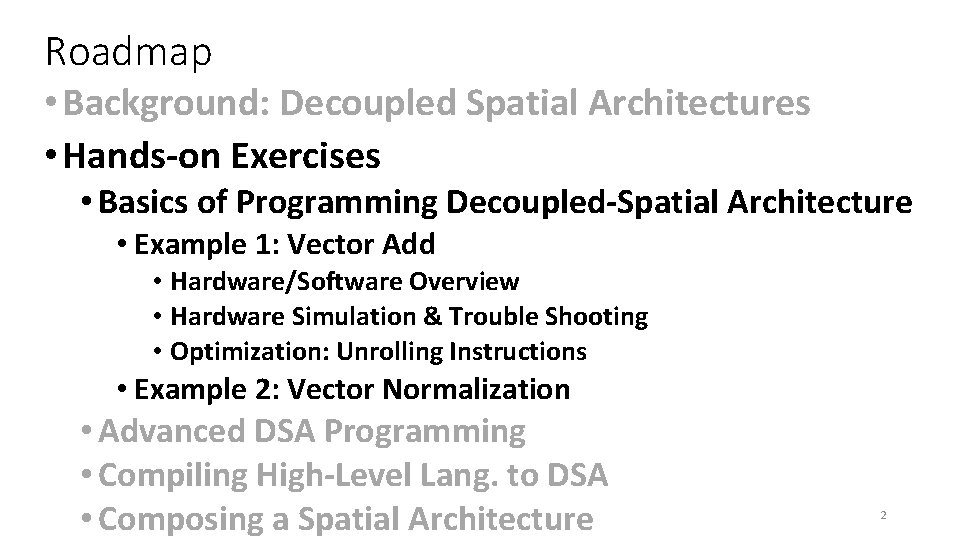 Roadmap • Background: Decoupled Spatial Architectures • Hands-on Exercises • Basics of Programming Decoupled-Spatial