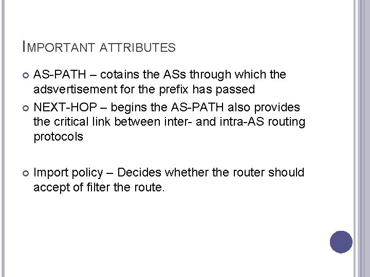 IMPORTANT ATTRIBUTES AS-PATH – cotains the ASs through which the adsvertisement for the prefix