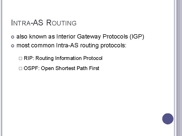 INTRA-AS ROUTING also known as Interior Gateway Protocols (IGP) most common Intra-AS routing protocols: