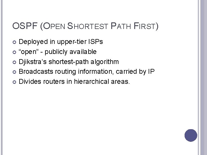OSPF (OPEN SHORTEST PATH FIRST) Deployed in upper-tier ISPs “open” - publicly available Djikstra’s