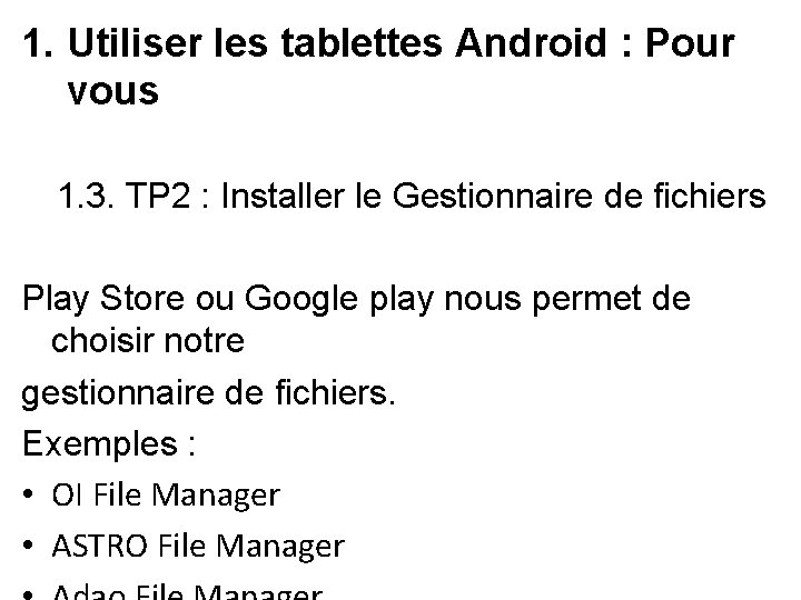1. Utiliser les tablettes Android : Pour vous 1. 3. TP 2 : Installer 1. Utiliser les tablettes Android : Pour vous 1. 3. TP 2 : Installer