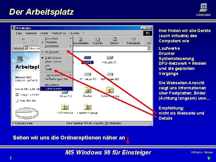 Der Arbeitsplatz Hier finden wir alle Geräte (auch virtuelle) des Computers wie Laufwerke Drucker