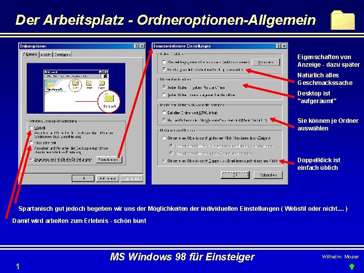 Der Arbeitsplatz - Ordneroptionen-Allgemein Eigenschaften von Anzeige - dazu später Natürlich alles Geschmackssache Desktop