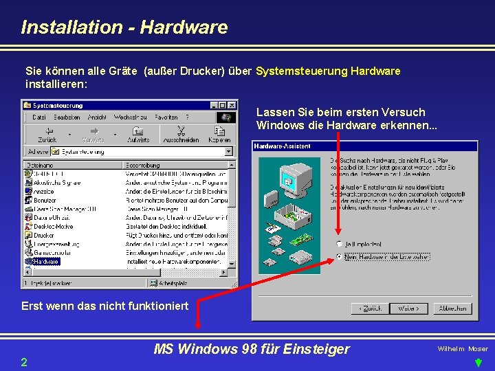 Installation - Hardware Sie können alle Gräte (außer Drucker) über Systemsteuerung Hardware installieren: Lassen