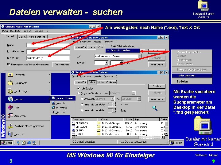 Dateien verwalten - suchen Am wichtigsten: nach Name (*. exe), Text & Ort Mit