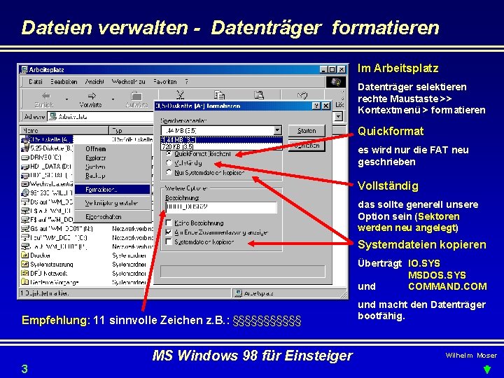 Dateien verwalten - Datenträger formatieren Im Arbeitsplatz Datenträger selektieren rechte Maustaste >> Kontextmenü >