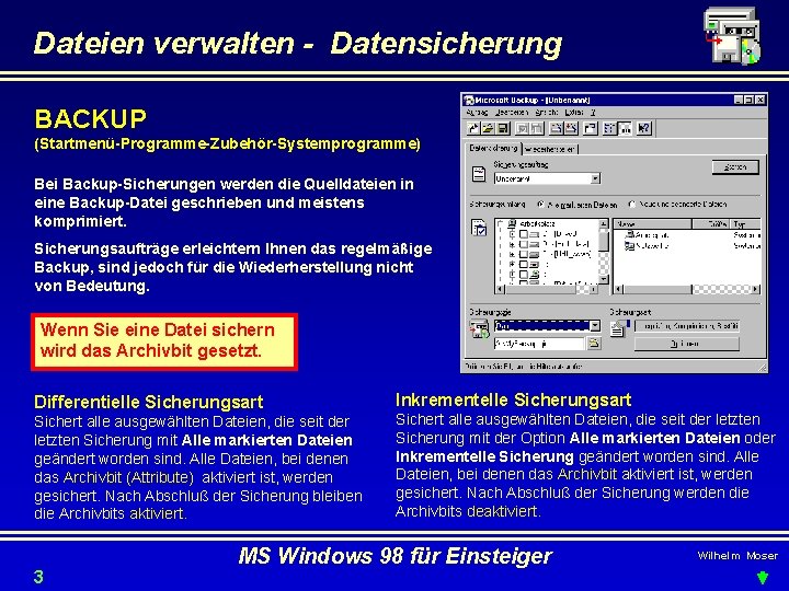 Dateien verwalten - Datensicherung BACKUP (Startmenü-Programme-Zubehör-Systemprogramme) Bei Backup-Sicherungen werden die Quelldateien in eine Backup-Datei