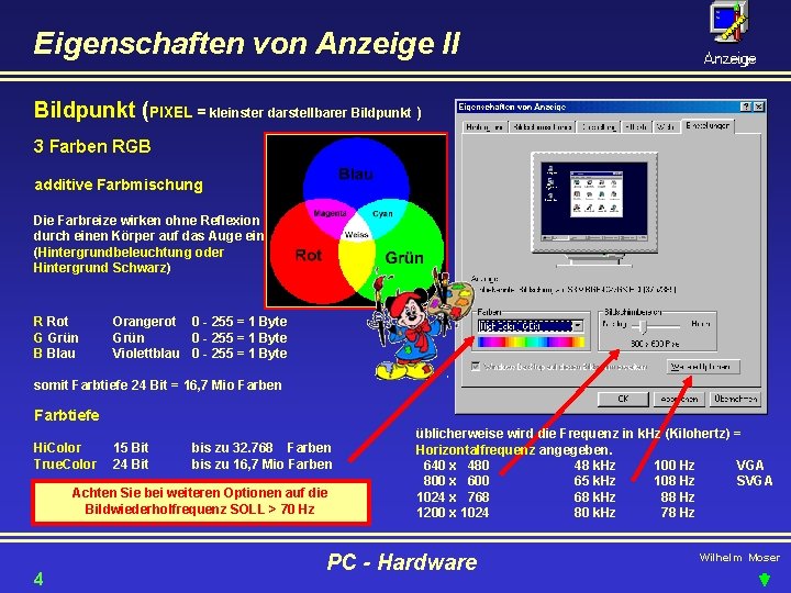 Eigenschaften von Anzeige II Bildpunkt (PIXEL = kleinster darstellbarer Bildpunkt ) 3 Farben RGB