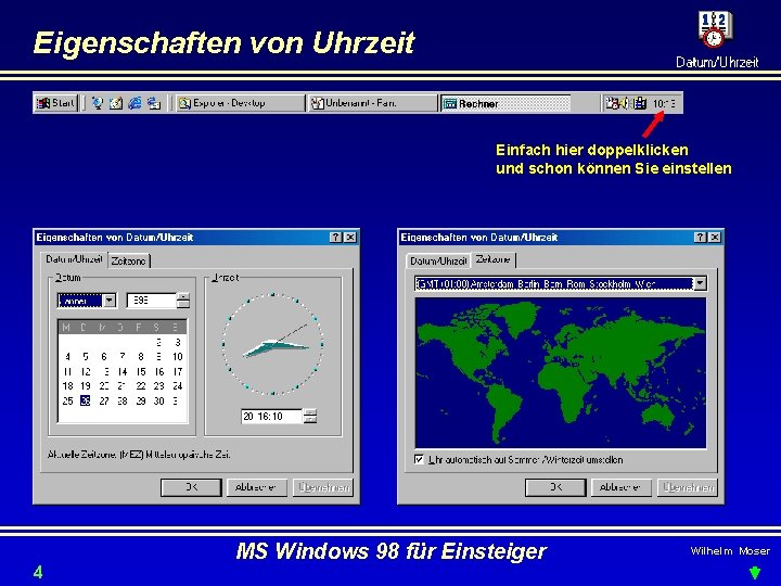 Eigenschaften von Uhrzeit Einfach hier doppelklicken und schon können Sie einstellen 4 MS Windows