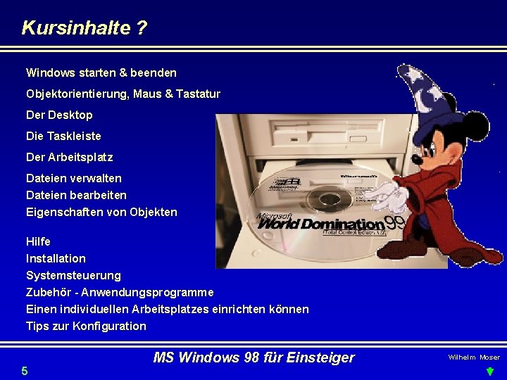 Kursinhalte ? Windows starten & beenden Objektorientierung, Maus & Tastatur Desktop Die Taskleiste Der