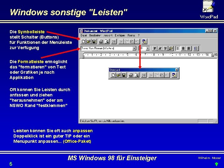 Windows sonstige "Leisten" Die Symbolleiste stellt Schalter (Buttons) für Funktionen der Menüleiste zur Verfügung