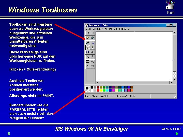 Windows Toolboxen sind meistens auch als Werkzeugleisten ausgeführt und enthalten Werkzeuge, die zum unmittelbaren