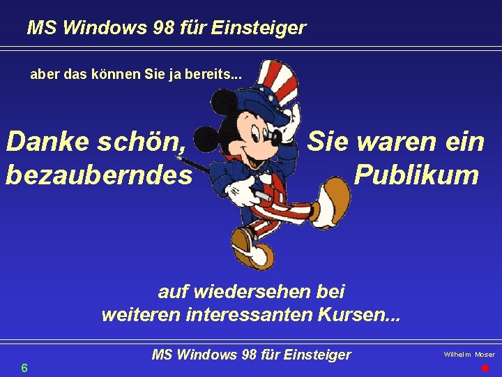 MS Windows 98 für Einsteiger aber das können Sie ja bereits. . . Danke