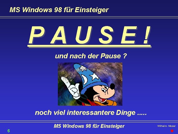 MS Windows 98 für Einsteiger PAUSE! und nach der Pause ? noch viel interessantere