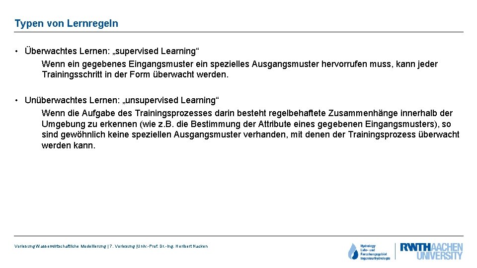 Typen von Lernregeln • Überwachtes Lernen: „supervised Learning“ Wenn ein gegebenes Eingangsmuster ein spezielles