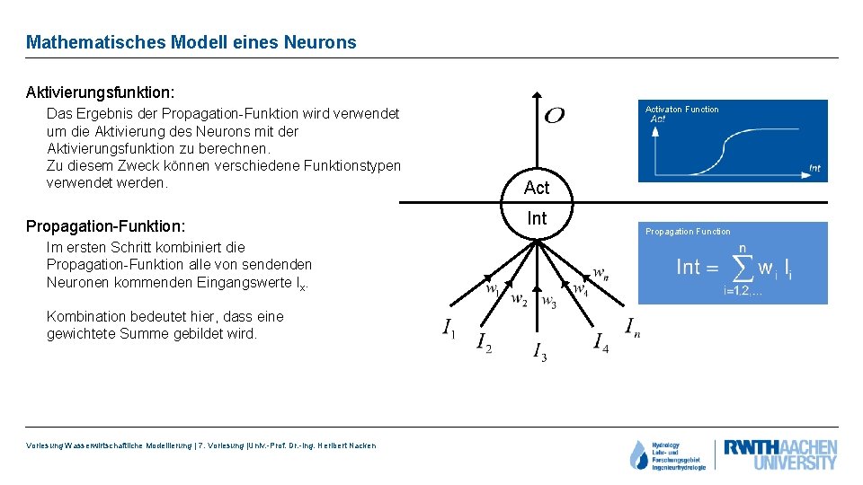 Mathematisches Modell eines Neurons Aktivierungsfunktion: Das Ergebnis der Propagation-Funktion wird verwendet um die Aktivierung