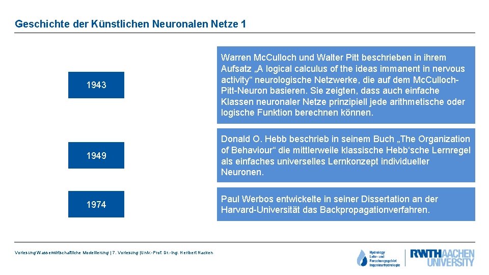 Geschichte der Künstlichen Neuronalen Netze 1 1943 Warren Mc. Culloch und Walter Pitt beschrieben