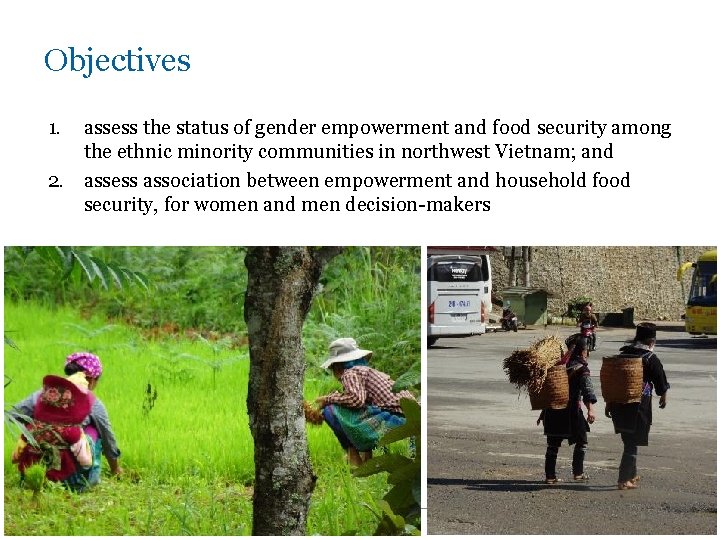 Objectives 1. assess the status of gender empowerment and food security among the ethnic