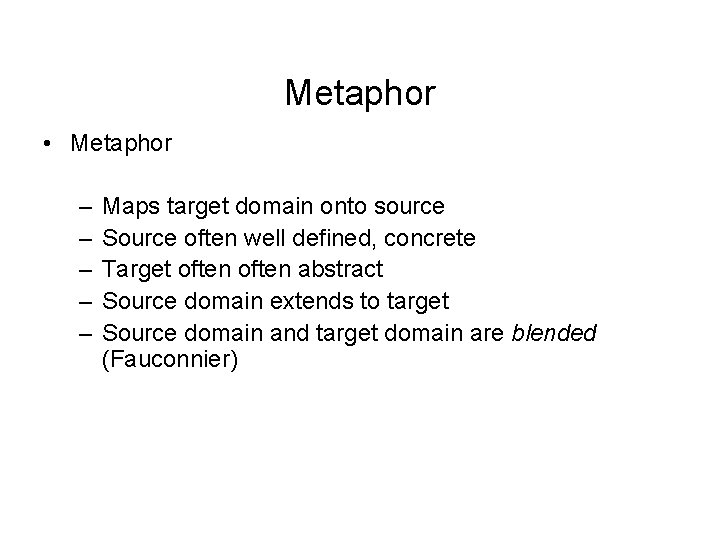 Metaphor • Metaphor – – – Maps target domain onto source Source often well