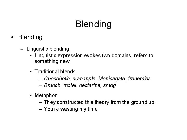 Blending • Blending – Linguistic blending • Linguistic expression evokes two domains, refers to