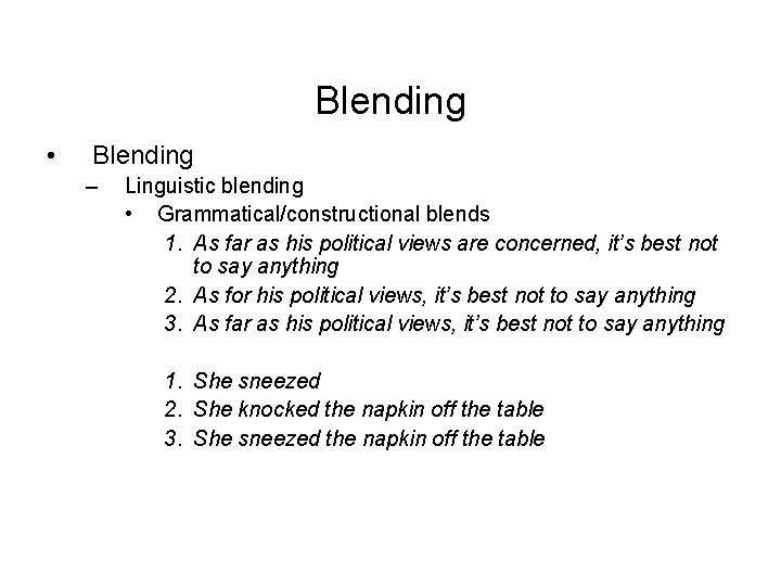 Blending • Blending – Linguistic blending • Grammatical/constructional blends 1. As far as his