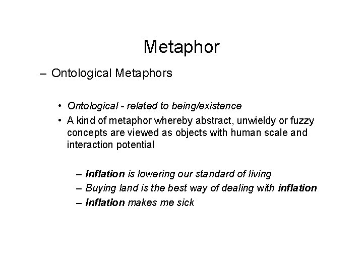 Metaphor – Ontological Metaphors • Ontological - related to being/existence • A kind of