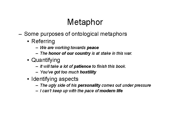 Metaphor – Some purposes of ontological metaphors • Referring – We are working towards