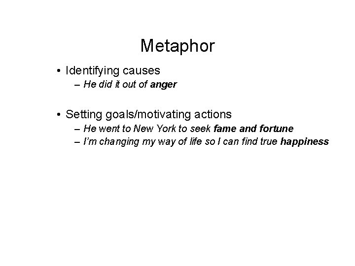 Metaphor • Identifying causes – He did it out of anger • Setting goals/motivating