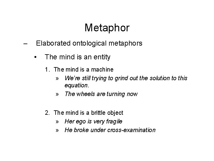 Metaphor – Elaborated ontological metaphors • The mind is an entity 1. The mind