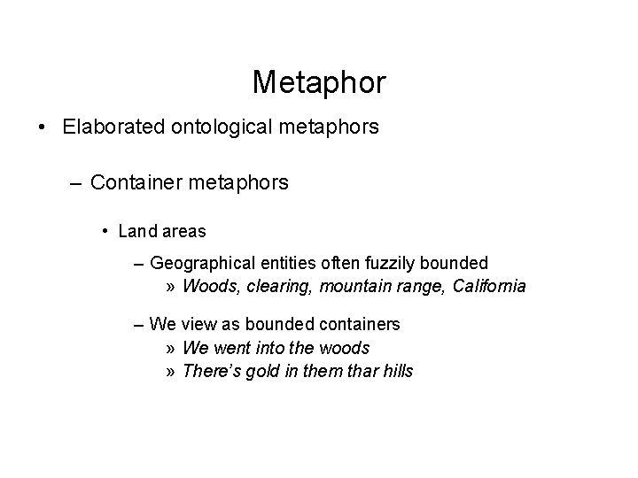 Metaphor • Elaborated ontological metaphors – Container metaphors • Land areas – Geographical entities