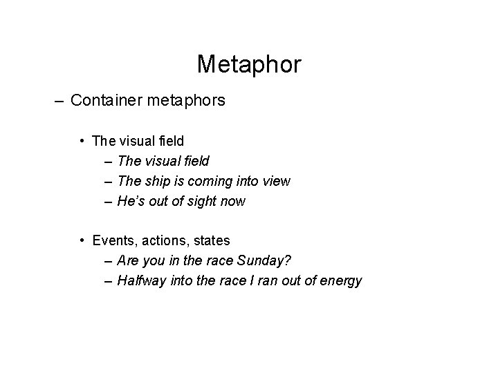Metaphor – Container metaphors • The visual field – The ship is coming into