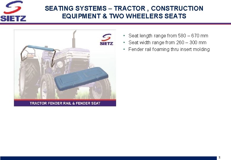SEATING SYSTEMS – TRACTOR , CONSTRUCTION EQUIPMENT & TWO WHEELERS SEATS • Seat length