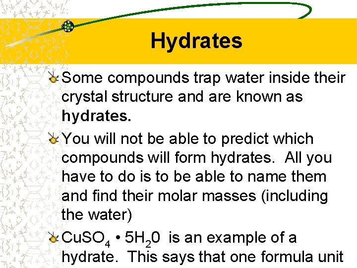 Hydrates Some compounds trap water inside their crystal structure and are known as hydrates.