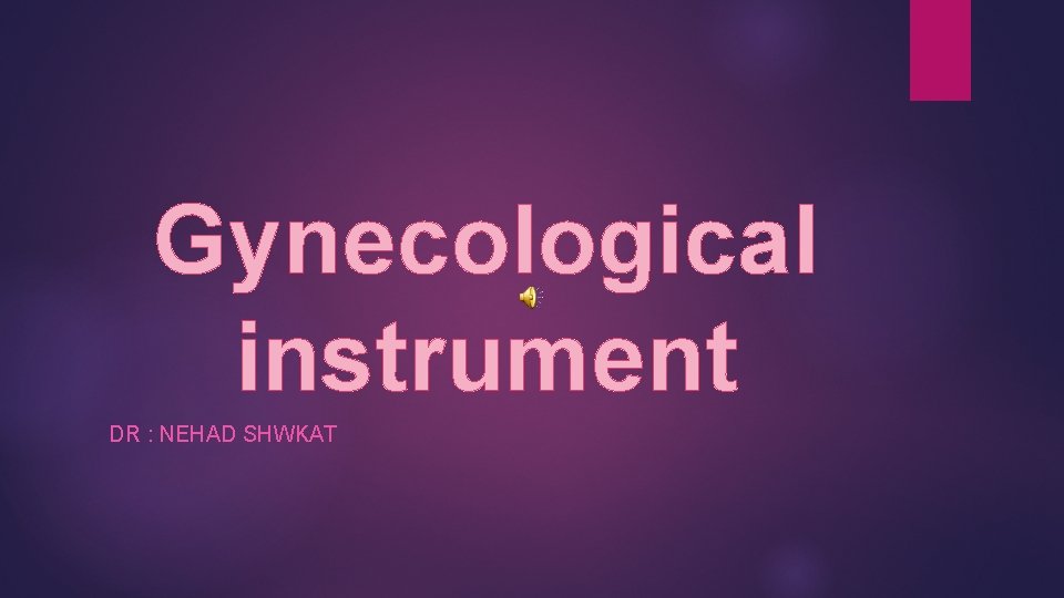 Gynecological instrument DR : NEHAD SHWKAT 