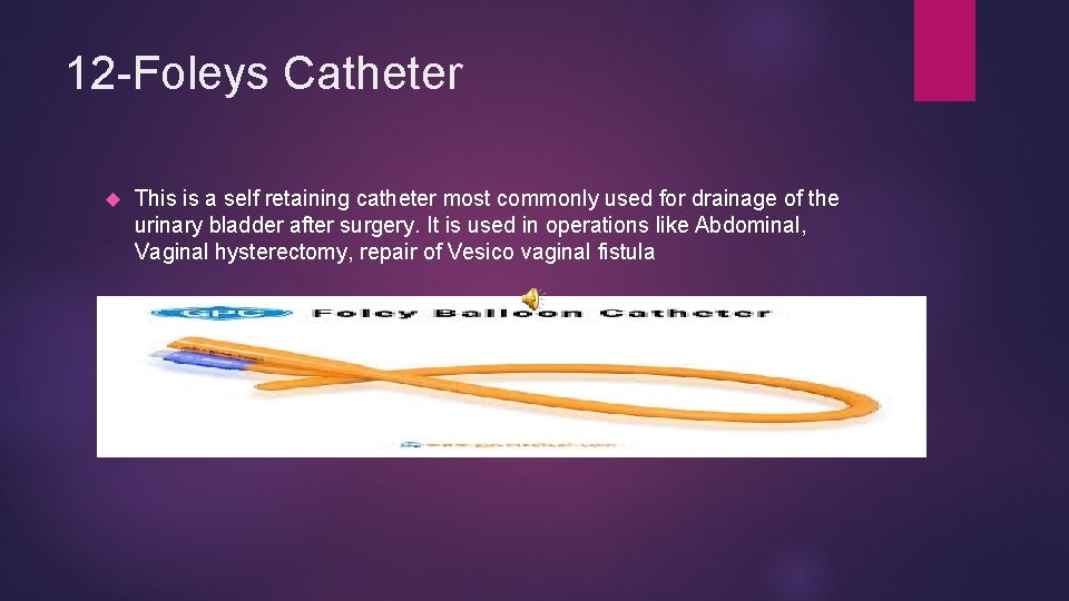 12 -Foleys Catheter This is a self retaining catheter most commonly used for drainage