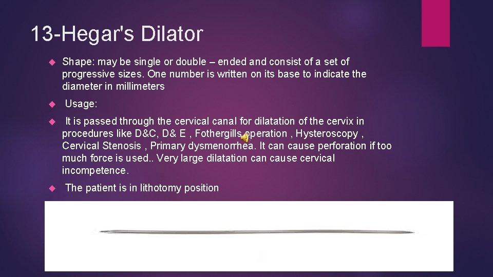 13 -Hegar's Dilator Shape: may be single or double – ended and consist of