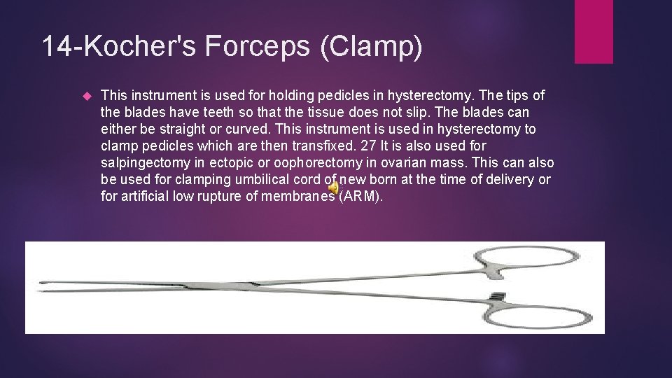 14 -Kocher's Forceps (Clamp) This instrument is used for holding pedicles in hysterectomy. The