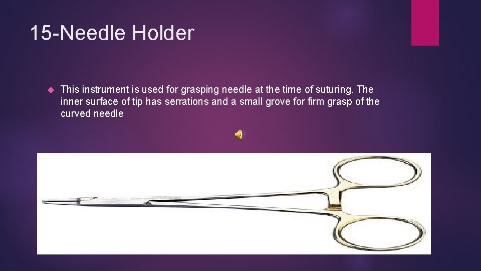 15 -Needle Holder This instrument is used for grasping needle at the time of