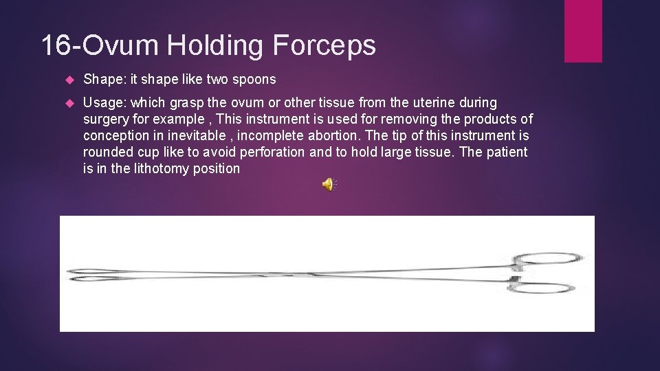 16 -Ovum Holding Forceps Shape: it shape like two spoons Usage: which grasp the