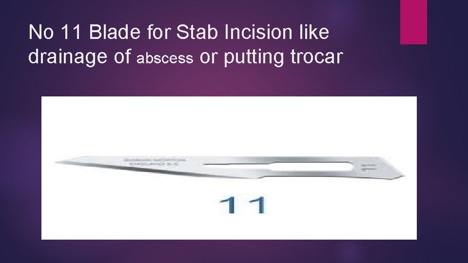 No 11 Blade for Stab Incision like drainage of abscess or putting trocar 