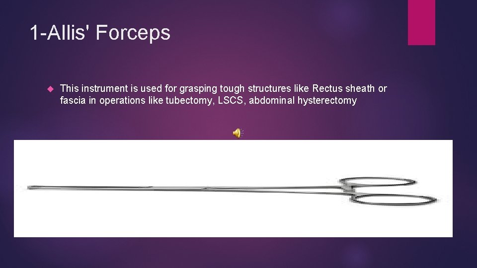 1 -Allis' Forceps This instrument is used for grasping tough structures like Rectus sheath