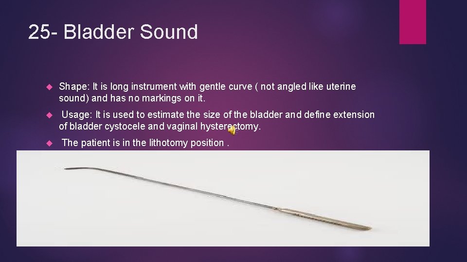 25 - Bladder Sound Shape: It is long instrument with gentle curve ( not