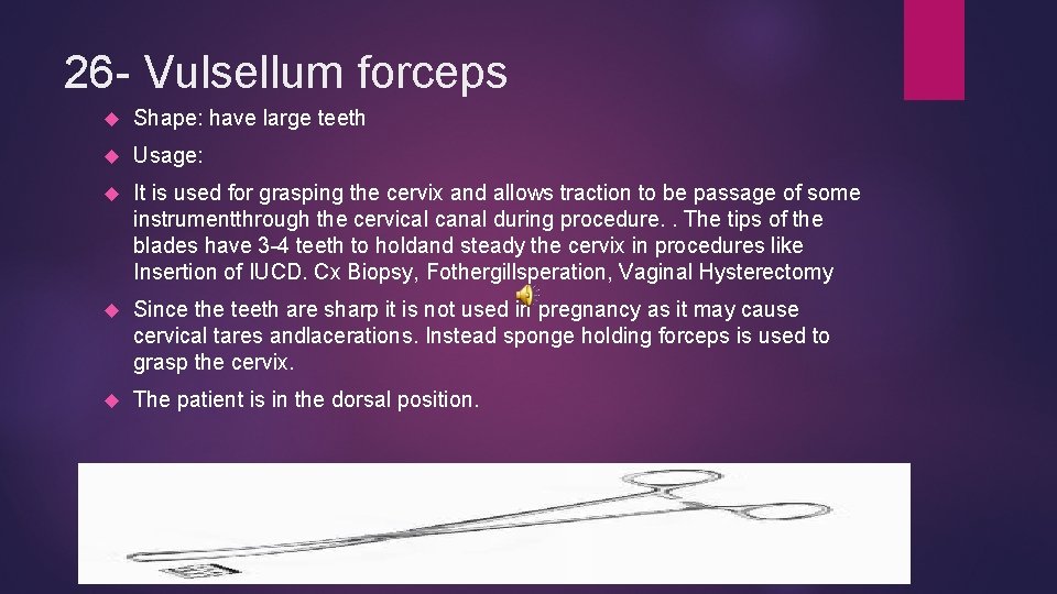 26 - Vulsellum forceps Shape: have large teeth Usage: It is used for grasping